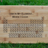 Personalised Periodic Table chopping board engraved 'I am in my element when I cook'